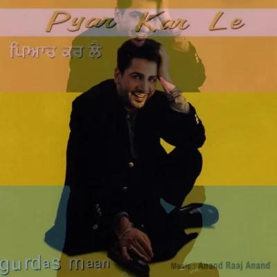 Pyar Kar Le (Gurdas Maan) Mp3 Songs Download