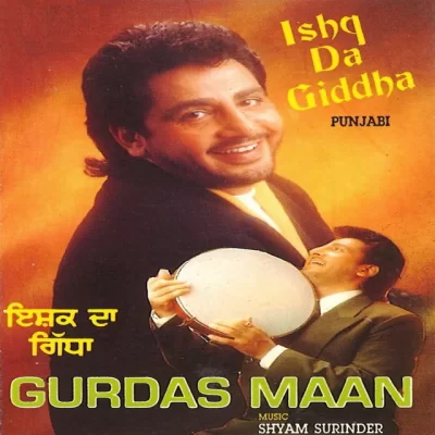 Ishq Da Giddha (Gurdas Maan) Mp3 Songs Download
