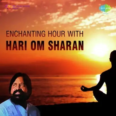 Enchanting Hour With Hari Om Sharan Mp3 Songs Download