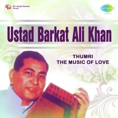 Thumri The Music Of Love Ustad Barkat Ali Khan Mp3 Songs Download