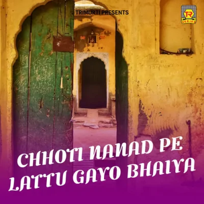Chhoti Nanad Pe Lattu Gayo Bhaiya Mp3 Songs Download