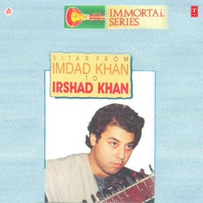 Immortal Series Sitar From Imdad Khan To Irshad Khan Mp3 Songs Download