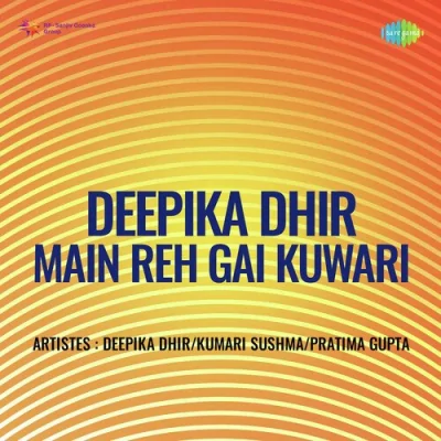 Deepika Dhir Main Reh Gai Kuwari Mp3 Songs Download