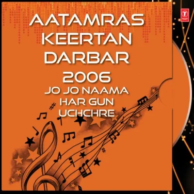 Aatamras Keertan Darbar 2006 Jo Jo Naama Har Gun Uchchre Mp3 Songs Download