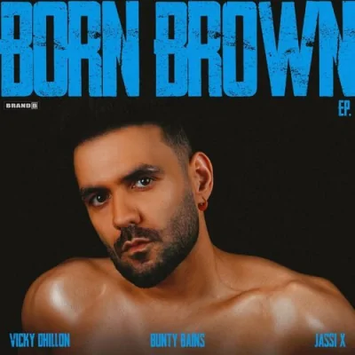 Born Brown (Vicky Dhillon) Mp3 Songs Download