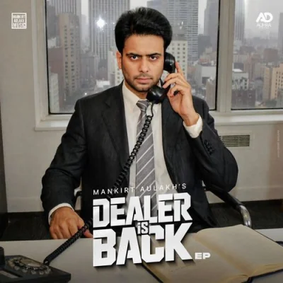 Dealer Is Back (Mankirt Aulakh) Mp3 Songs Download